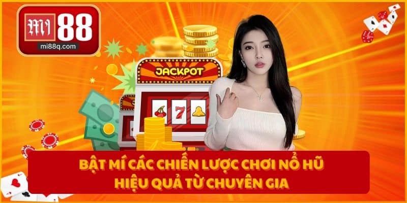 Bật mí các chiến lược chơi nổ hũ hiệu quả từ chuyên gia