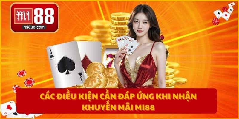 Các điều kiện cần đáp ứng khi nhận khuyến mãi MI88