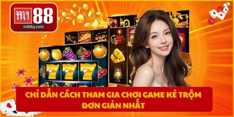 Chỉ dẫn cách tham gia chơi game kẻ trộm đơn giản nhất
