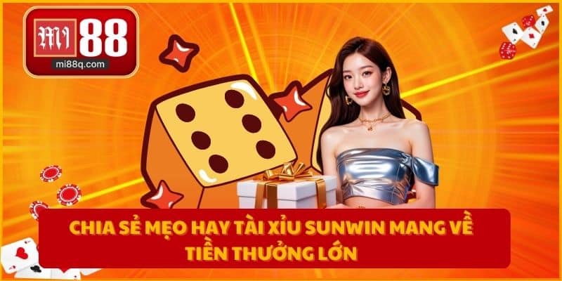 Chia sẻ mẹo hay tài xỉu sunwin mang về tiền thưởng lớn