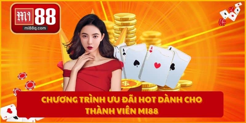 Chương trình ưu đãi hot dành cho thành viên MI88