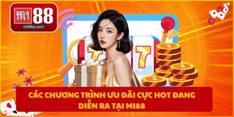 Các chương trình ưu đãi cực hot đang diễn ra tại MI88