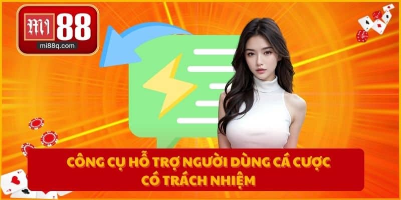 Công cụ hỗ trợ người dùng cá cược có trách nhiệm
