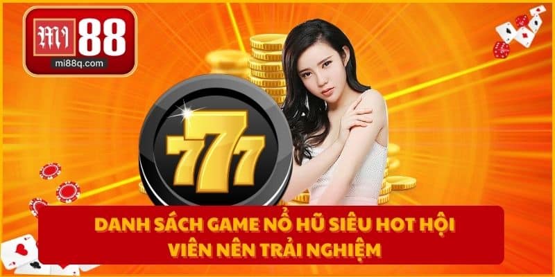 Danh sách game nổ hũ siêu hot hội viên nên trải nghiệm