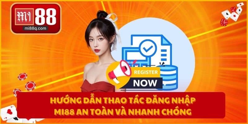 Hướng dẫn thao tác đăng nhập MI88 an toàn và nhanh chóng