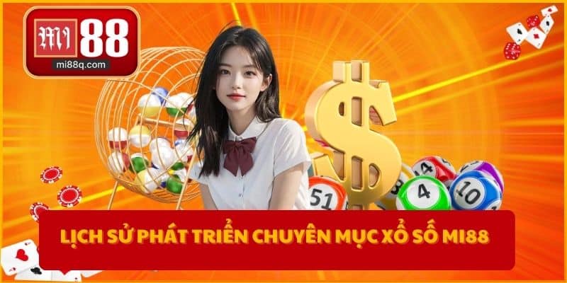 Lịch sử phát triển chuyên mục xổ số MI88