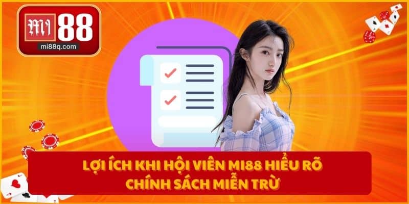 Lợi ích khi hội viên MI88 hiểu rõ chính sách miễn trừ