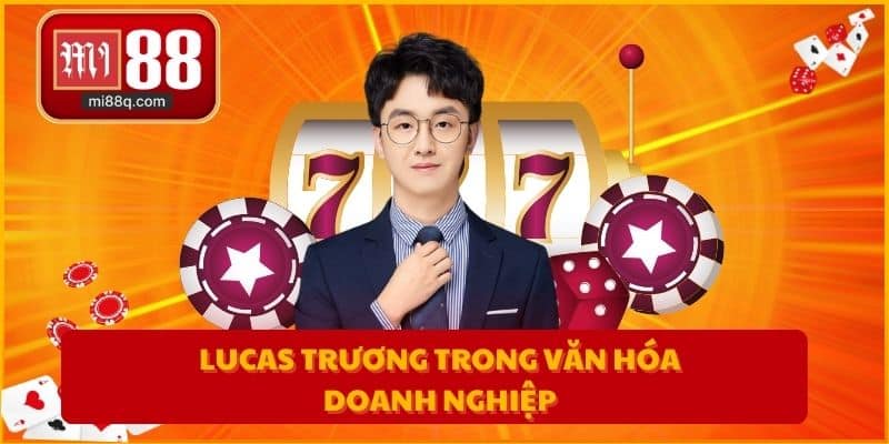 Lucas Trương trong văn hóa doanh nghiệp