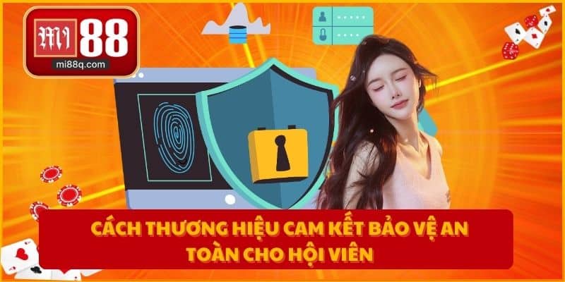 Cách thương hiệu cam kết bảo vệ an toàn cho hội viên