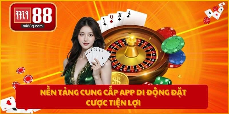 Nền tảng cung cấp app di động đặt cược tiện lợi