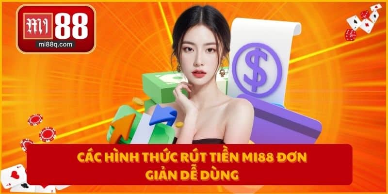 Các hình thức rút tiền MI88 đơn giản dễ dùng