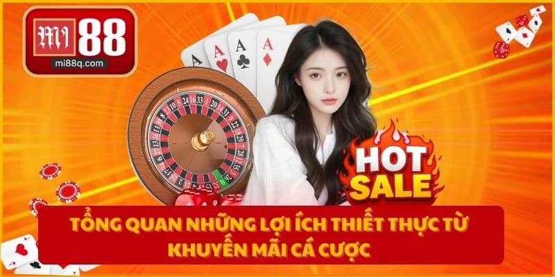 Tổng quan những lợi ích thiết thực từ khuyến mãi cá cược