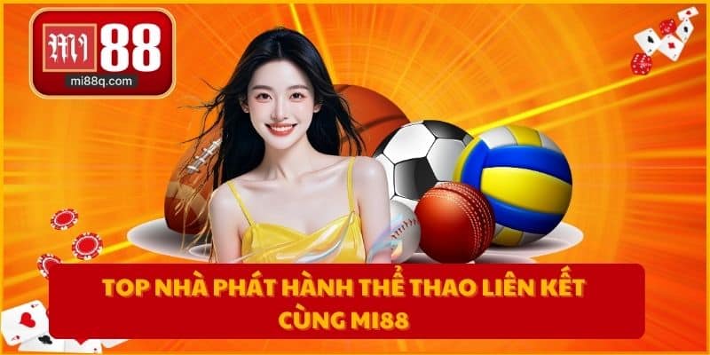 Top nhà phát hành thể thao liên kết cùng MI88